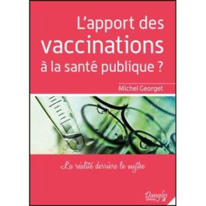 Read more about the article L’apport des vaccinations à la santé publique, La réalité derrière le mythe – Michel Georget
