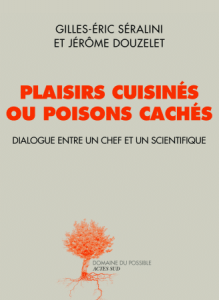 Read more about the article "Plaisirs cuisinés ou poisons cachés, dialogue entre un chef et un scientifique" de G-E Séralini et J. Douzelet