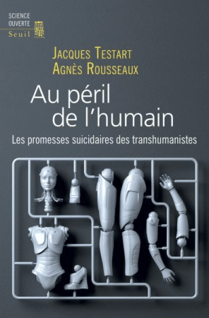 You are currently viewing « Au péril de l’Humain. Les promesses suicidaires des transhumanistes » par Jacques Testart et Agnès Rousseaux – Parution le 01 mars 2018
