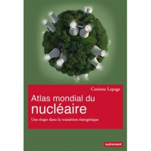 Lire la suite à propos de l’article Atlas mondial du nucléaire – Une étape dans la transition énergétique – Corinne Lepage