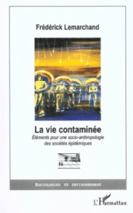 Read more about the article La vie contaminée, éléments pour une socio-anthropologie des sociétés épidémiques  -Frédérick Lemarchand